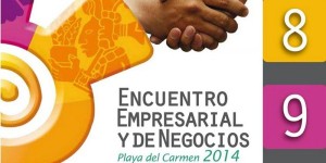 Todo listo para el Primer Encuentro Empresarial y de Negocios Playa del Carmen 2014