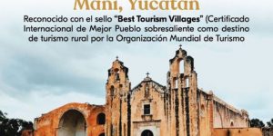 Yucatán obtiene distintivo internacional de la Organización Mundial del Turismo para el Pueblo Mágico de Maní