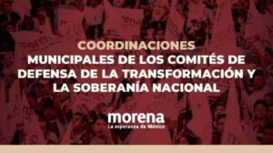 Morena publica la convocatoria para elegir Coordinadores Municipales de los Comité de Defensa de la Transformación y la Soberanía Nacional